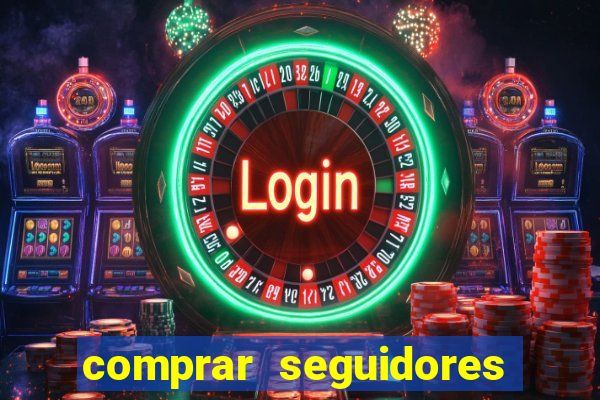 comprar seguidores que interagem